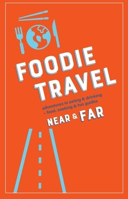 Foodie Travel Near & Far by Luteran, C. R.