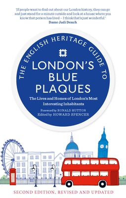The English Heritage Guide to London's Blue Plaques (2nd Edition): The Lives and Homes of London's Most Interesting Residents by Spencer, Howard