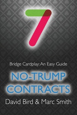 Bridge Cardplay: An Easy Guide - 7. No-trump Contracts by Bird, David