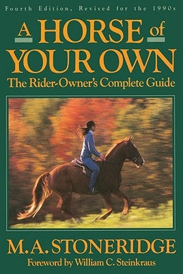 A Horse of Your Own: A Rider-Owner's Complete Guide by Stoneridge, M. A.