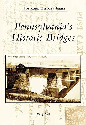Pennsylvania's Historic Bridges by Moll, Fred J.