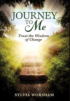 Journey to Me: Trust the Wisdom of Change by Worsham, Sylvia