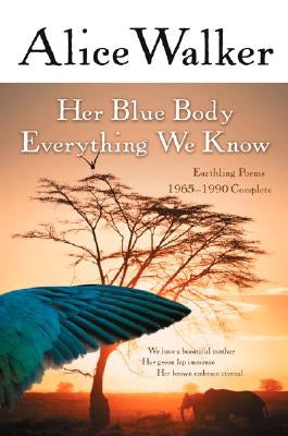 Her Blue Body Everything We Know: Earthling Poems 1965-1990 Complete by Walker, Alice
