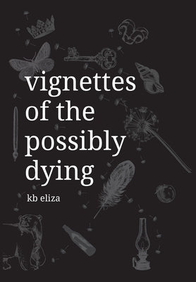 Vignettes of the Possibly Dying by Eliza, Kb