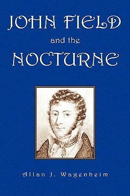 John Field and the Nocturne by Wagenheim, Allan J.