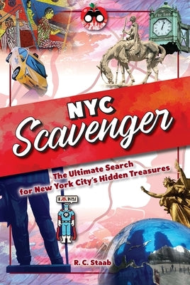 New York City Scavenger: The Ultimate Search for New York City's Hidden Treasures by Staab, R. C.