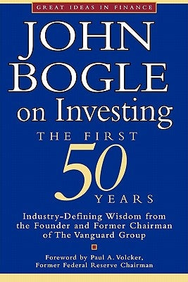 John Bogle on Investing: The First 50 Years by Bogle, John