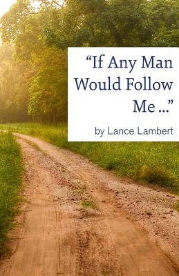 "If Any Man Would Follow Me ..." by Lambert, Lance