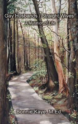 Gay Husbands/Straight Wives: A Mutation of Life by Kaye, Bonnie