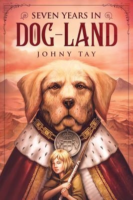 Seven Years in Dog-Land: 10th Anniversary Edition by Tay, Johny