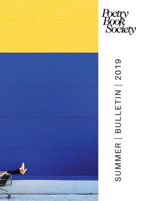 Poetry Book Society Summer 2019 Bulletin by Mullen, Alice Kate