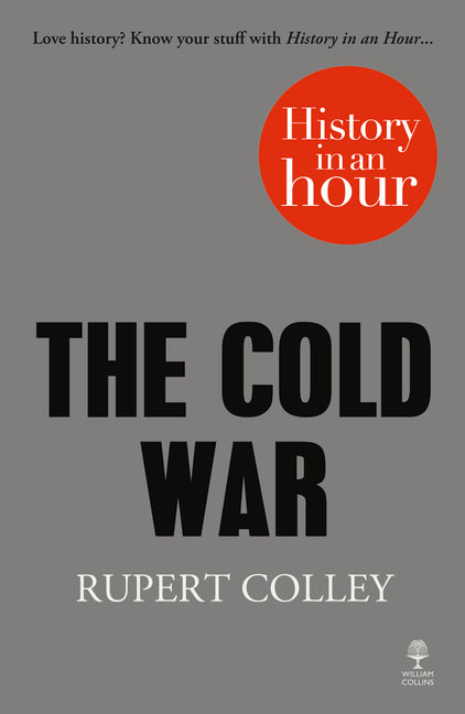 The Cold War: History in an Hour by Colley, Rupert