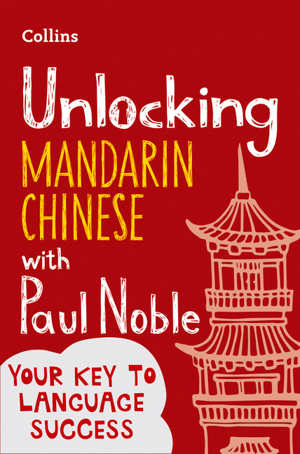 Unlocking Mandarin Chinese with Paul Noble by Noble, Paul