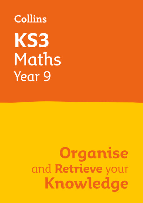 Ks3 Maths Year 9: Organise and Retrieve Your Knowledge: Ideal for Year 9 by Collins