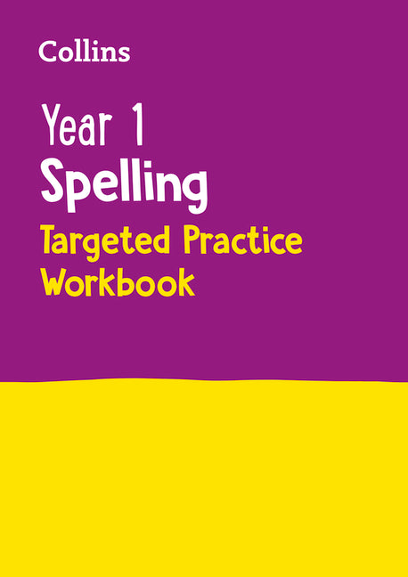 Year 1 Spelling Targeted Practice Workbook: Ideal for Use at Home by Collins