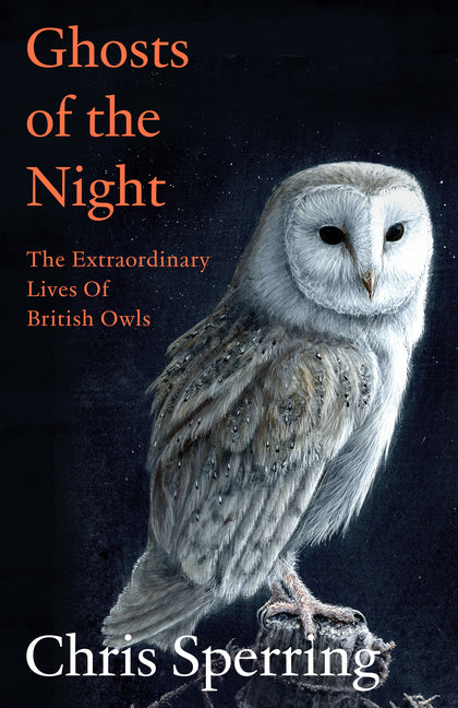 Ghosts of the Night: The Extraordinary Lives of British Owls