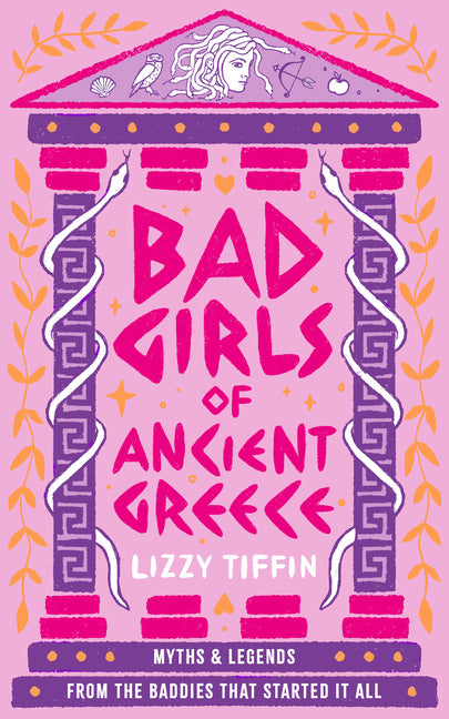Bad Girls of Ancient Greece: Myths and Legends from the Baddies That Started It All by Tiffin, Lizzy