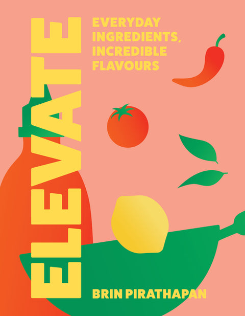Elevate: Everyday Ingredients, Incredible Flavours by Pirathapan, Brin