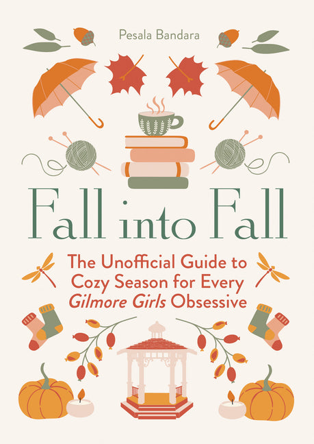 Fall Into Fall: The Unofficial Guide to Cozy Season for Every Gilmore Girls Obsessive