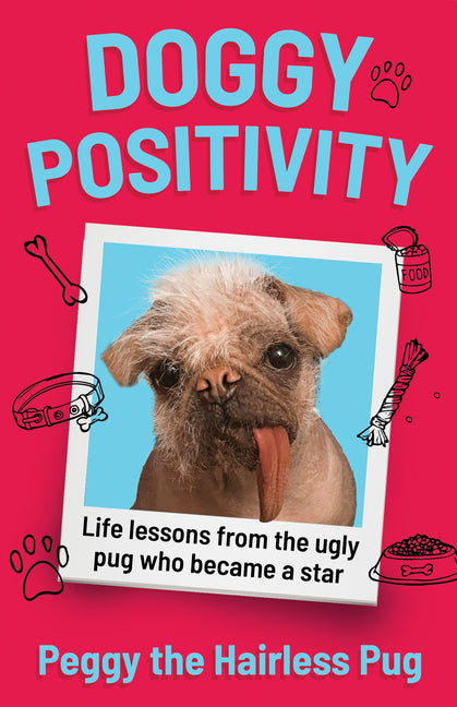 Doggy Positivity: Life Lessons from Britain's Ugliest Dog by Peggy the Hairless Pug