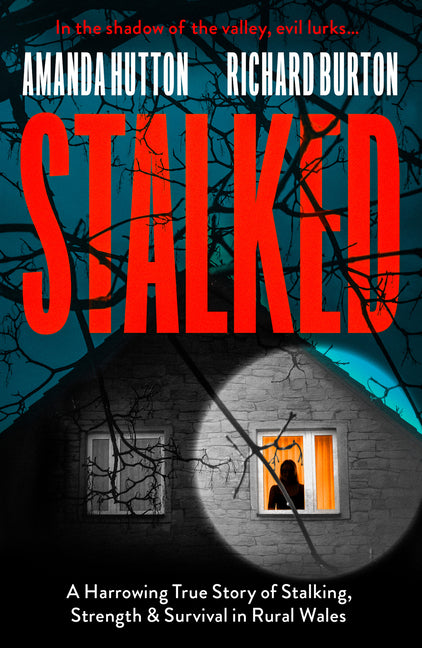 Stalked: A Harrowing True Story of Stalking, Strength and Survival in Rural Wales by Hutton, Amanda