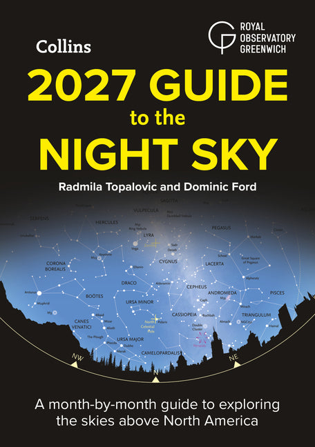 2027 Guide to the Night Sky: A Month-By-Month Guide to Exploring the Skies Above North America by Topalovic, Radmila