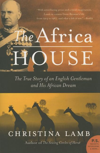 The Africa House: The True Story of an English Gentleman and His African Dream by Lamb, Christina