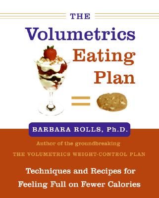 The Volumetrics Eating Plan: Techniques and Recipes for Feeling Full on Fewer Calories