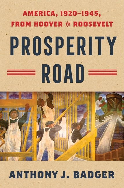 Prosperity Road: America, 1920-1945, from Hoover to Roosevelt by Badger, Anthony J.
