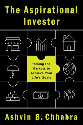 The Aspirational Investor: Taming the Markets to Achieve Your Life's Goals by Chhabra, Ashvin B.