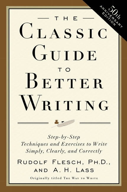 The Classic Guide to Better Writing: Step-By-Step Techniques and Exercises to Write Simply, Clearly and Correctly