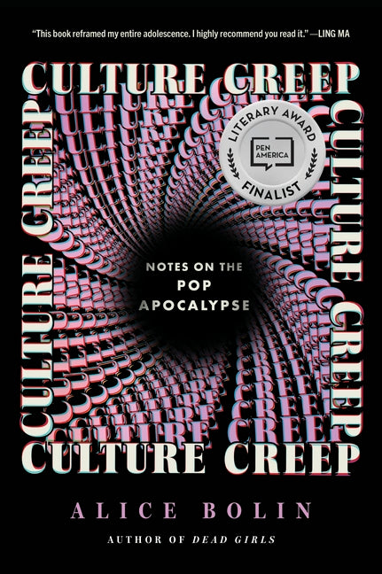 Culture Creep: Notes on the Pop Apocalypse by Bolin, Alice