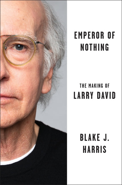 Emperor of Nothing: The Making of Larry David by Harris, Blake J.