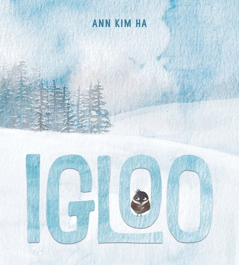 Igloo: A Home Built from Kindness and a Giant Snowball by Ha, Ann Kim