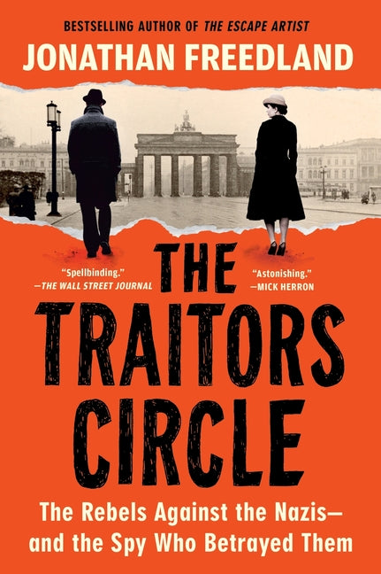 The Traitors Circle: The Rebels Against the Nazis--And the Spy Who Betrayed Them by Freedland, Jonathan