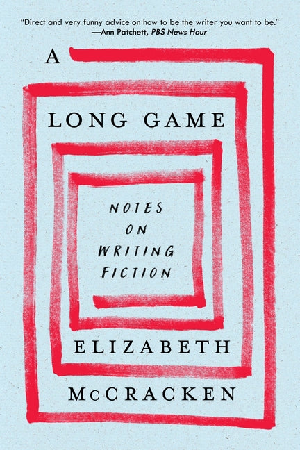 A Long Game: Notes on Writing Fiction by McCracken, Elizabeth