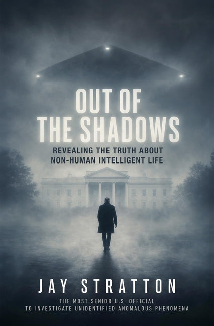 Out of the Shadows: Revealing the Truth about Non-Human Intelligent Life by Stratton, Jay