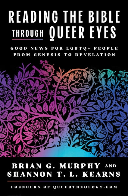Reading the Bible Through Queer Eyes: Good News for LGBTQ+ People from Genesis to Revelation by Murphy, Brian G.