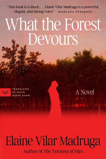 What the Forest Devours by Madruga, Elaine Vilar