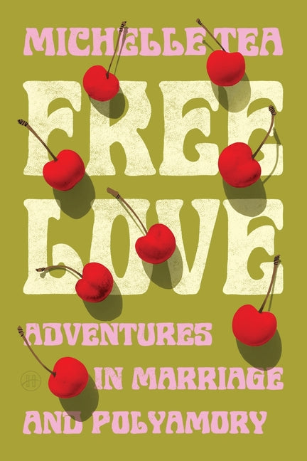 Free Love: Adventures in Marriage and Polyamory by Tea, Michelle
