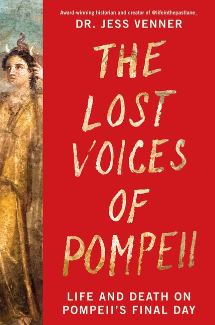 The Lost Voices of Pompeii: Life and Death on Pompeii's Final Day