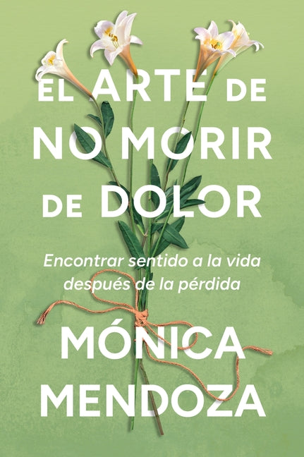 El arte de no morir de dolor by Mendoza, M. Nica