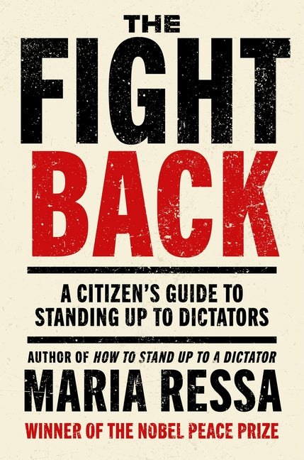 The Fight Back: A Citizen's Guide to Standing Up to Dictators by Ressa, Maria