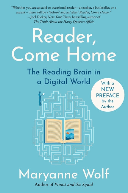 Reader, Come Home: The Reading Brain in a Digital World by Wolf, Maryanne