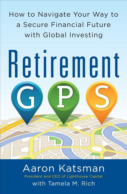 Retirement Gps: How to Navigate Your Way to a Secure Financial Future with Global Investing