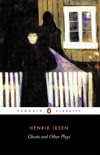 Ghosts and Other Plays by Ibsen, Henrik