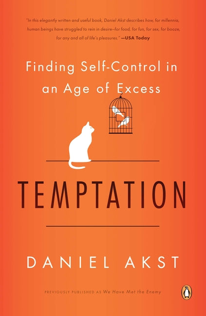 Temptation: Finding Self-Control in an Age of Excess by Akst, Daniel