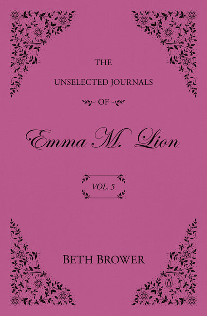 The Unselected Journals of Emma M. Lion: Vol. 5 by Brower, Beth