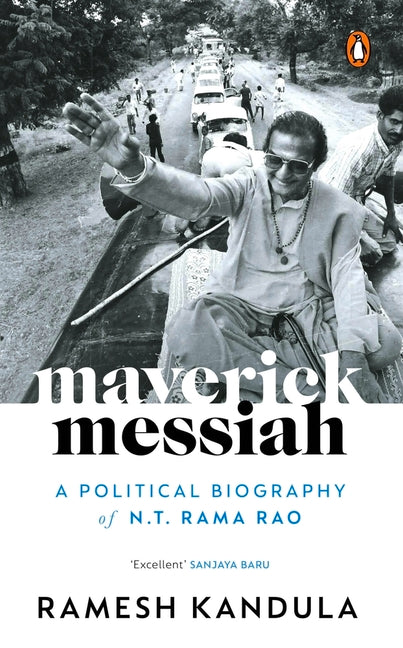 Maverick Messiah: A Political Biography of N.T. Rama Rao by Kandula, Ramesh