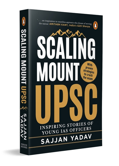 Scaling Mount Upsc: Inspiring Stories of Young IAS Officers by Yadav, Sajjan